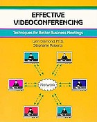 Effective videoconferencing : techniques for better business meetings