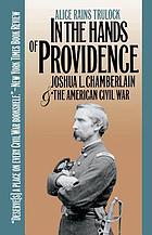 In the hands of Providence : Joshua L. Chamberlain and the American Civil War