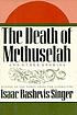 The death of Methuselah and other stories by  Isaac Bashevis Singer 