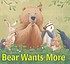 Bear wants more by  Karma Wilson 