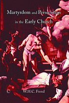 Martyrdom and persecution in the early church : a study of a conflict from the Maccabees to Donatus