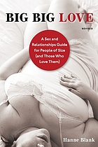 Big big love : a sex and relationships guide for people of size (and those who love them)