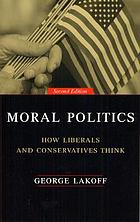 Moral politics : how liberals and conservatives think