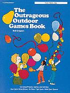 The outrageous outdoor games book : 133 group projects, games, and activities