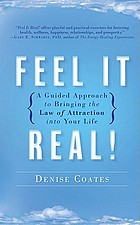 Feel it real! : a guided approach to bringing the law of attraction into your life