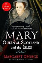 Mary Queen of Scotland and the Isles : a novel
