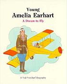 Young Amelia Earhart : a dream to fly