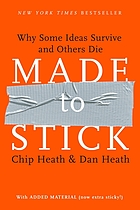 Made to stick : why some ideas survive and others die ; [with added material (now extra sticky)]