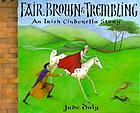 Fair, Brown & Trembling : an Irish Cinderella story