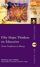 Fifty major thinkers on education : from Confucius to Dewey