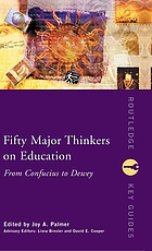 Fifty major thinkers on education : from Confucius to Dewey