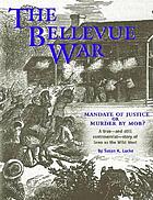 The Bellevue war : mandate of justice or murder by mob? : a true--and still controversial--story of Iowa as the Wild West