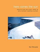 Here comes the sun : architecture and public space in twentieth-century European culture