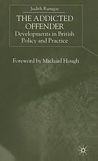 The addicted offender : developments in British policy and practice