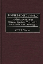 Double-edged sword : nuclear diplomacy in unequal conflicts : the United States and China, 1950-1958