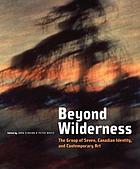 Beyond wilderness : the Group of Seven, Canadian identity and contemporary art