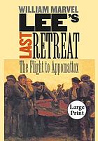Lee's last retreat : the flight to Appomattox