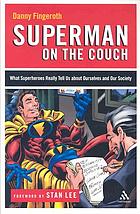 Superman on the couch : what superheroes really tell us about ourselves and our society