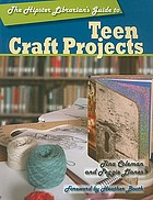 The hipster librarian's guide to teen craft projects