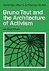 Bruno Taut and the architecture of activism by Iain Boyd Whyte