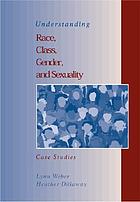 Understanding race, class, gender, and sexuality : case studies