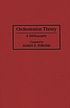 Orchestration theory : a bibliography door James E Perone