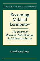 Becoming Mikhail Lermontov : the ironies of romantic individualism in Nicholas I's Russia