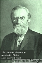 The German element in the United States with special reference to its political, moral, social, and educational influence,