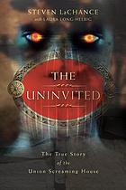 The uninvited : the true story of the Union screaming house