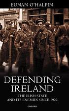 Defending Ireland : the Irish state and its enemies since 1922