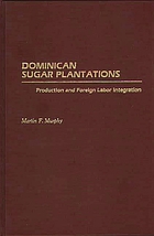 Dominican sugar plantations : production and foreign labor integration