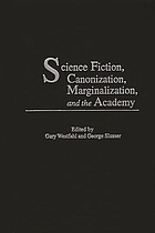 Science fiction, canonization, marginalization, and the academy