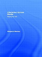 Literacies across media : playing the text