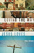 Loving the way Jesus loves door Philip Graham Ryken