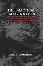 The practical imagination : the German sciences of state in the nineteenth century