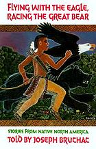 Flying with the eagle, racing the great bear : stories from Native North America