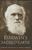 Darwin's sacred cause : how a hatred of slavery shaped Darwin's views on human evolution
