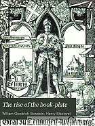 The rise of the book-plate; being an exemplification of the art, signified by various book-plates, from its earliest to its most recent practice.