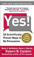 Yes! : 50 scientifically proven ways to be persuasive