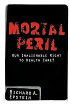Mortal peril : our inalienable right to health care?