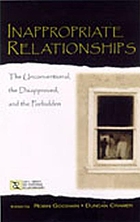 Inappropriate relationships : the unconventional, the disapproved & the forbidden