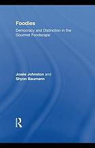 Foodies : democracy and distinction in the gourmet foodscape