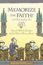Memorize the faith! (and most anything else) : using the methods of the great Catholic medieval memory masters