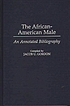 The African-American male : an annotated bibliography 著者： Jacob U Gordon