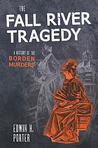 The Fall River tragedy : a history of the Borden murders