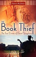 The book thief : the true crimes of Daniel Spiegelman