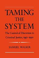 Taming the system : the control of discretion in criminal justice, 1950-1990