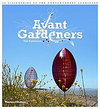 Avant gardeners : 50 visionaries of the contemporary landscape