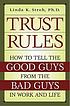 Trust rules : how to tell the good guys from the... von Linda K Stroh