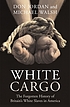 White cargo : the forgotten history of Britain's... 著者：  Don Jordan 